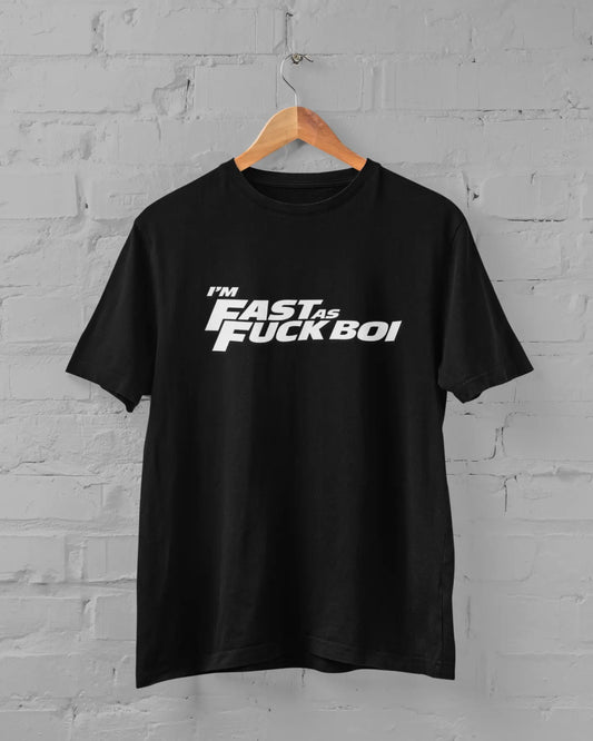 I'm Fast As Fuck BOI | T-shirt for Men PrismGasm T-Shirt  PrismGasm