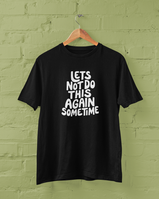 Let's Not Do This Again Sometime | T-shirt for Men