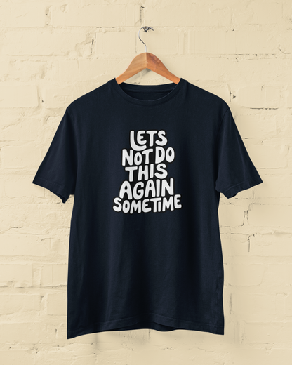Let's Not Do This Again Sometime | T-shirt for Men