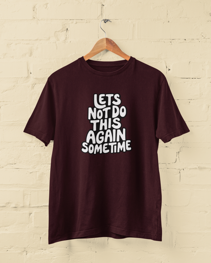 Let's Not Do This Again Sometime | T-shirt for Men