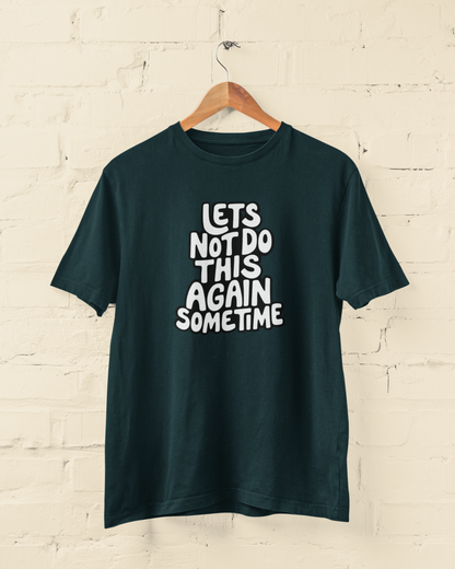 Let's Not Do This Again Sometime | T-shirt for Men