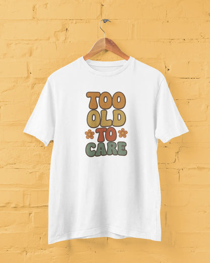 Too Old To Care | T-shirt for Men PrismGasm