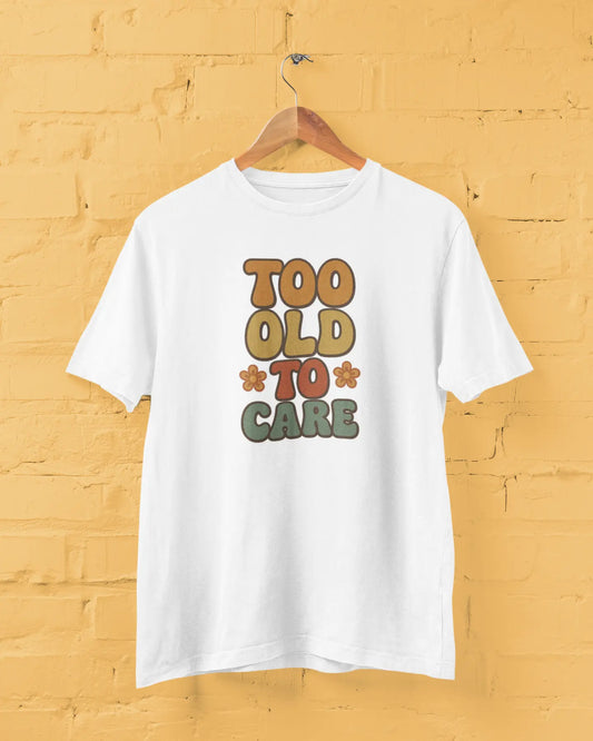 Too Old To Care | T-shirt for Men PrismGasm