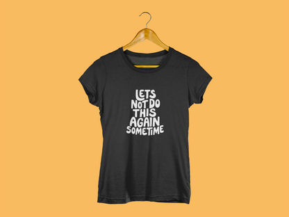 Let's Not Do This Again Sometime | T-shirt for Women