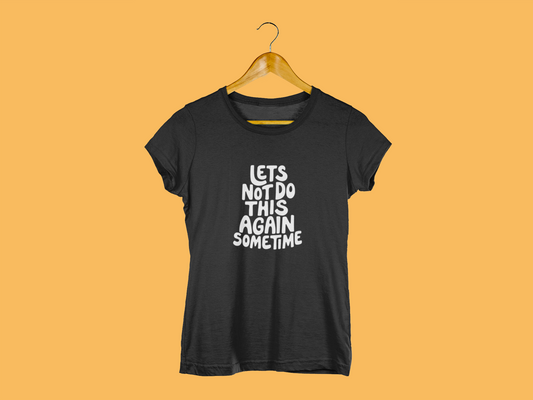 Let's Not Do This Again Sometime | T-shirt for Women